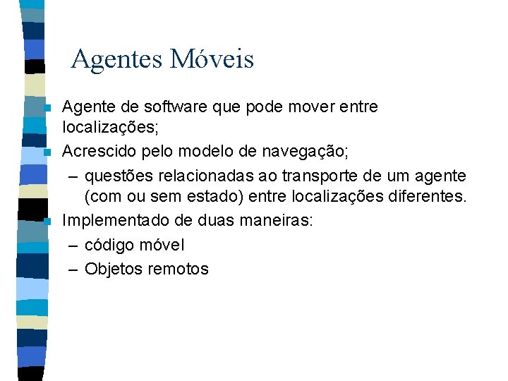 Agentes Móveis n n n Agente de software que pode mover entre localizações; Acrescido