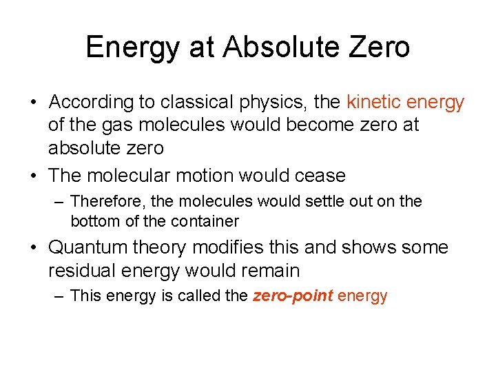 Energy at Absolute Zero • According to classical physics, the kinetic energy of the