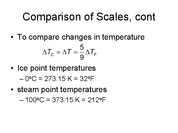 Comparison of Scales, cont • To compare changes in temperature • Ice point temperatures