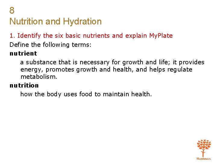 8 Nutrition and Hydration 1. Identify the six basic nutrients and explain My. Plate