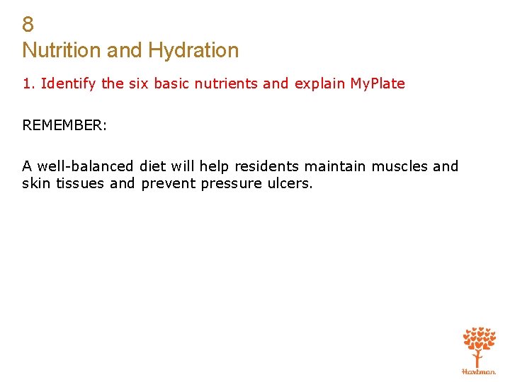 8 Nutrition and Hydration 1. Identify the six basic nutrients and explain My. Plate