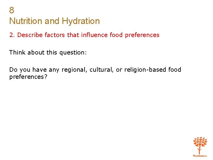 8 Nutrition and Hydration 2. Describe factors that influence food preferences Think about this