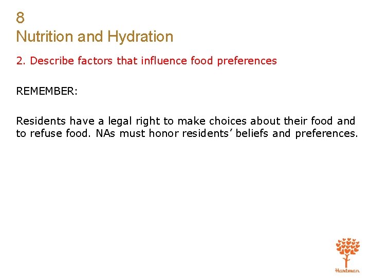 8 Nutrition and Hydration 2. Describe factors that influence food preferences REMEMBER: Residents have