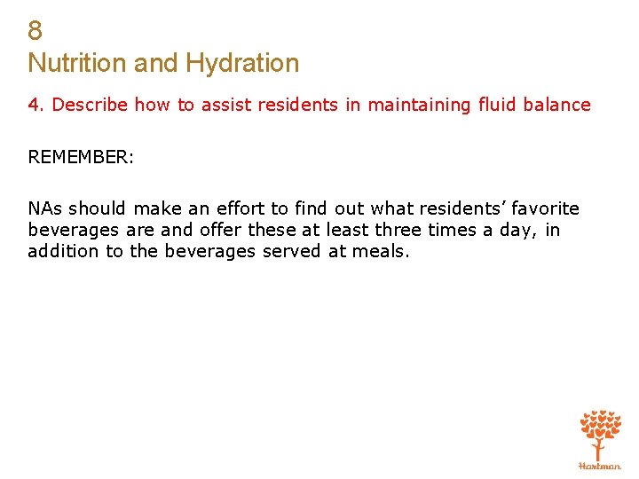 8 Nutrition and Hydration 4. Describe how to assist residents in maintaining fluid balance