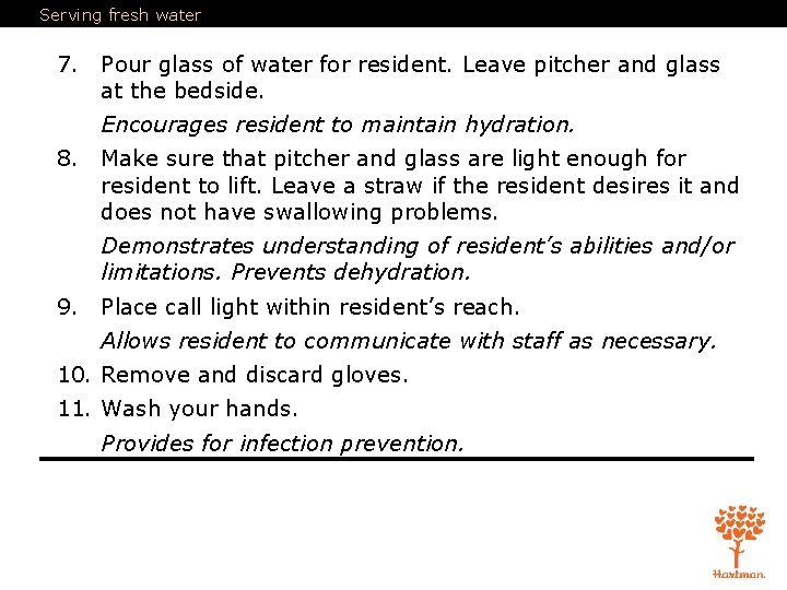 Serving fresh water 7. Pour glass of water for resident. Leave pitcher and glass