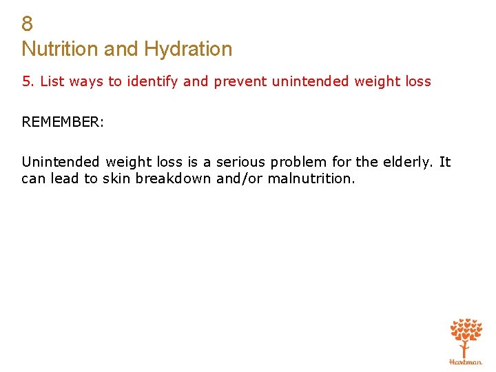 8 Nutrition and Hydration 5. List ways to identify and prevent unintended weight loss