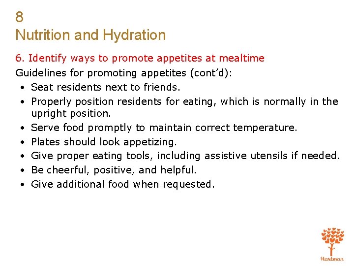 8 Nutrition and Hydration 6. Identify ways to promote appetites at mealtime Guidelines for