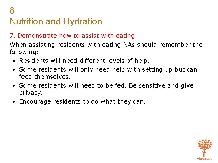 8 Nutrition and Hydration 7. Demonstrate how to assist with eating When assisting residents