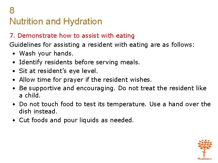 8 Nutrition and Hydration 7. Demonstrate how to assist with eating Guidelines for assisting