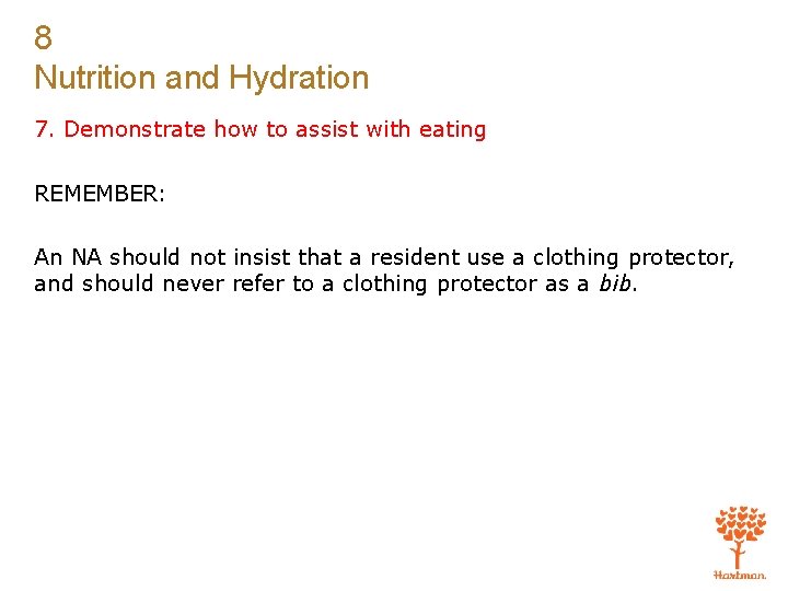 8 Nutrition and Hydration 7. Demonstrate how to assist with eating REMEMBER: An NA