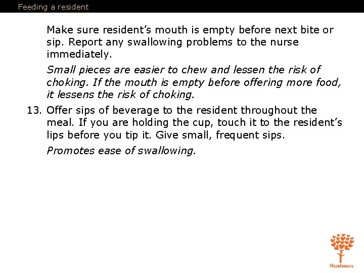 Feeding a resident Make sure resident’s mouth is empty before next bite or sip.