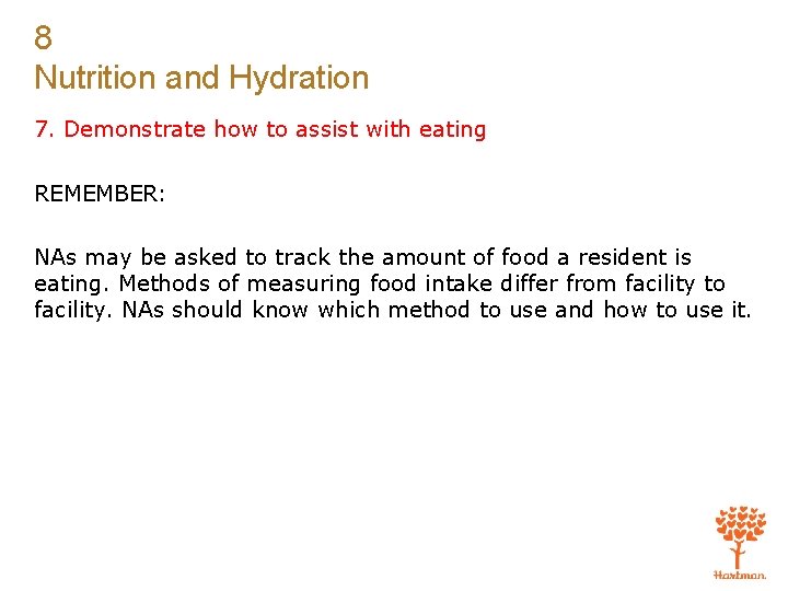 8 Nutrition and Hydration 7. Demonstrate how to assist with eating REMEMBER: NAs may