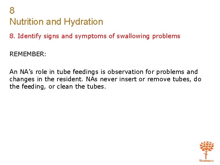 8 Nutrition and Hydration 8. Identify signs and symptoms of swallowing problems REMEMBER: An