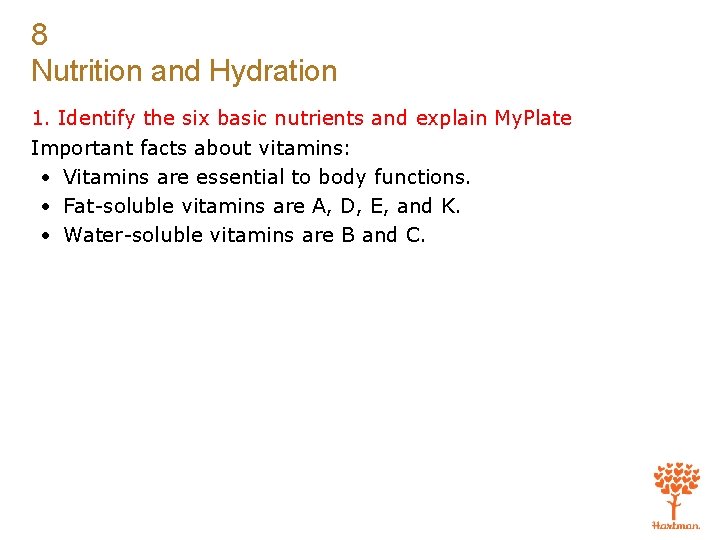 8 Nutrition and Hydration 1. Identify the six basic nutrients and explain My. Plate