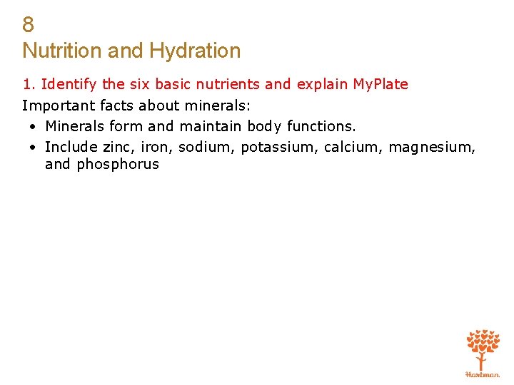 8 Nutrition and Hydration 1. Identify the six basic nutrients and explain My. Plate