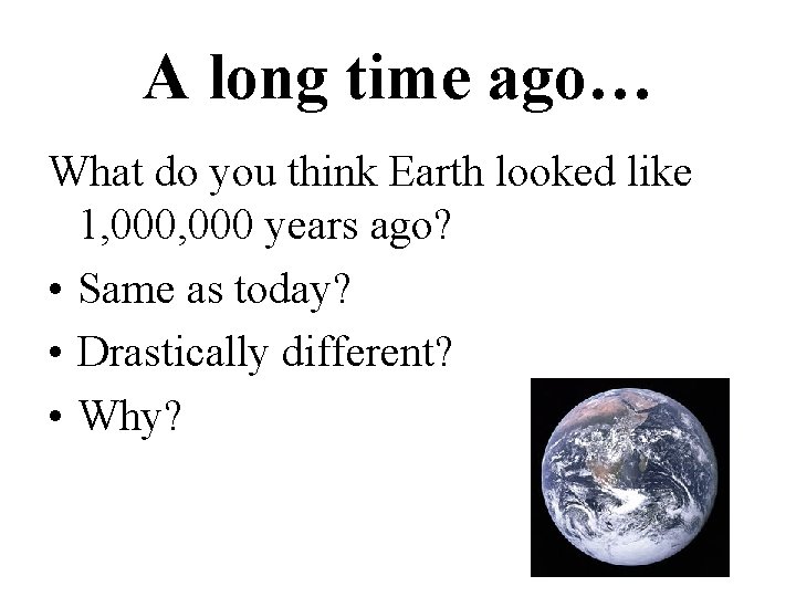 A long time ago… What do you think Earth looked like 1, 000 years