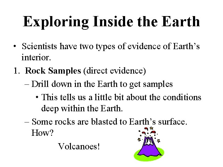 Exploring Inside the Earth • Scientists have two types of evidence of Earth’s interior.