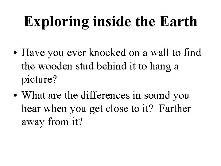 Exploring inside the Earth • Have you ever knocked on a wall to find