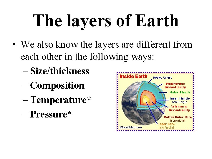 The layers of Earth • We also know the layers are different from each