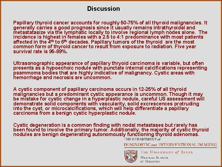 Discussion Papillary thyroid cancer accounts for roughly 50 -75% of all thyroid malignancies. It