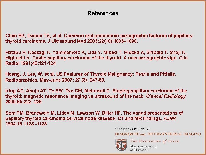 References Chan BK, Desser TS, et al. Common and uncommon sonographic features of papillary