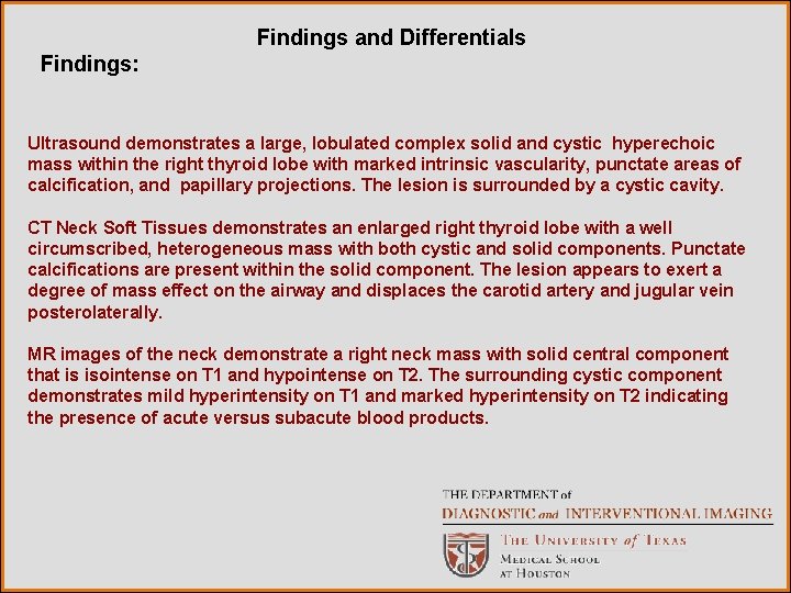 Findings and Differentials Findings: Ultrasound demonstrates a large, lobulated complex solid and cystic hyperechoic