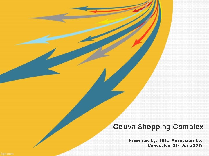 Couva Shopping Complex Presented by: HHB Associates Ltd Conducted: 24 th June 2013 