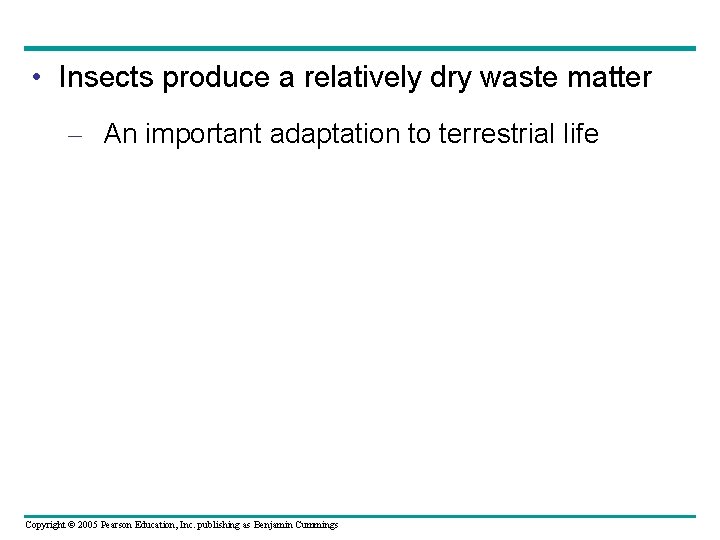  • Insects produce a relatively dry waste matter – An important adaptation to
