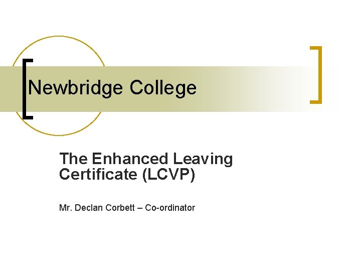 Newbridge College The Enhanced Leaving Certificate (LCVP) Mr. Declan Corbett – Co-ordinator 