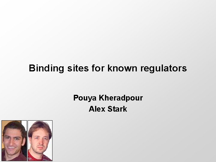 Binding sites for known regulators Pouya Kheradpour Alex Stark 