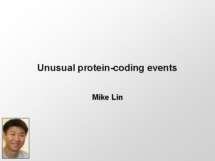 Unusual protein-coding events Mike Lin 