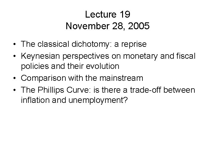 Lecture 19 November 28, 2005 • The classical dichotomy: a reprise • Keynesian perspectives