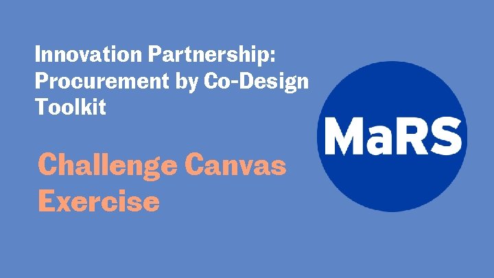 Innovation Partnership: Procurement by Co-Design Toolkit Challenge Canvas Exercise 