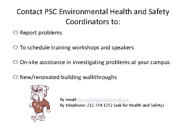 Contact PSC Environmental Health and Safety Coordinators to: ☼ Report problems ☼ To schedule