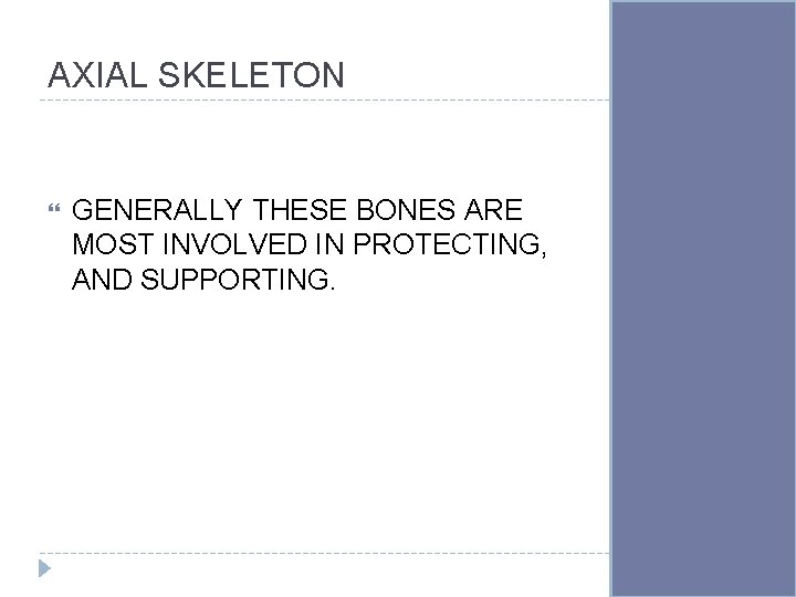 AXIAL SKELETON GENERALLY THESE BONES ARE MOST INVOLVED IN PROTECTING, AND SUPPORTING. 