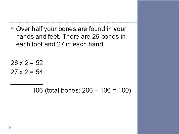  Over half your bones are found in your hands and feet. There are