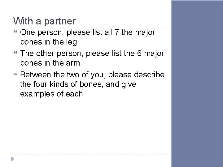 With a partner One person, please list all 7 the major bones in the