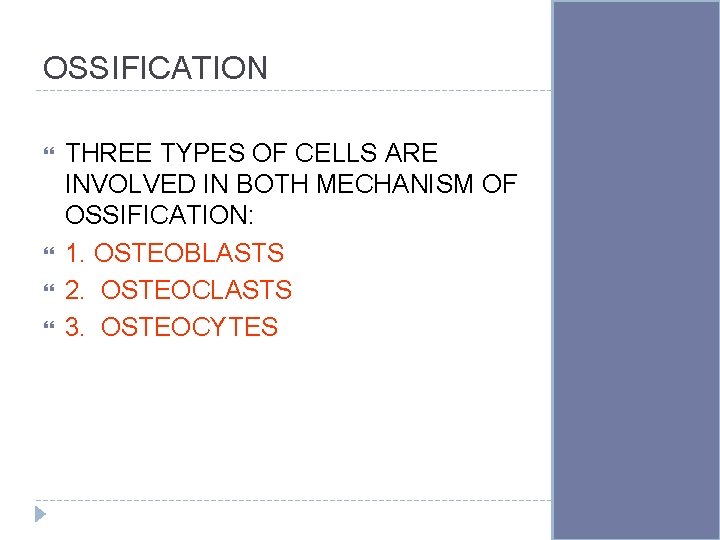 OSSIFICATION THREE TYPES OF CELLS ARE INVOLVED IN BOTH MECHANISM OF OSSIFICATION: 1. OSTEOBLASTS