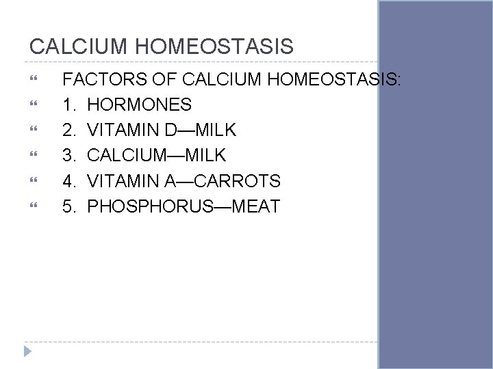 CALCIUM HOMEOSTASIS FACTORS OF CALCIUM HOMEOSTASIS: 1. HORMONES 2. VITAMIN D—MILK 3. CALCIUM—MILK 4.