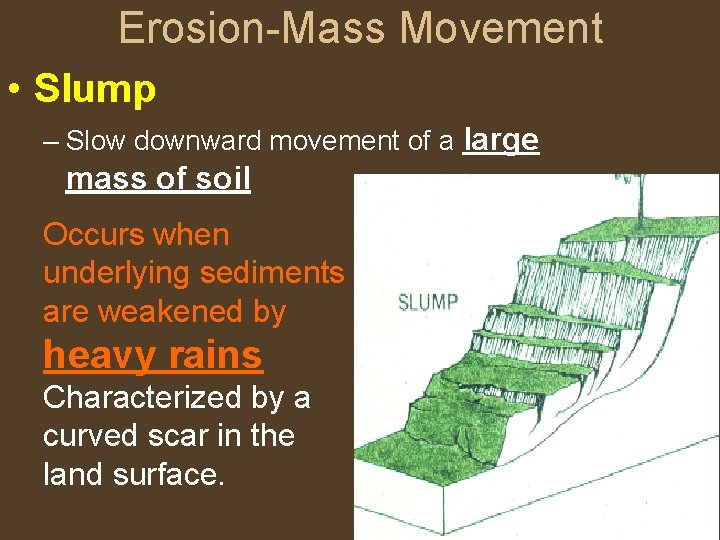 Erosion-Mass Movement • Slump – Slow downward movement of a large mass of soil