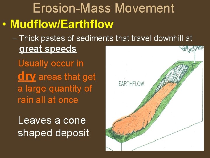 Erosion-Mass Movement • Mudflow/Earthflow – Thick pastes of sediments that travel downhill at great