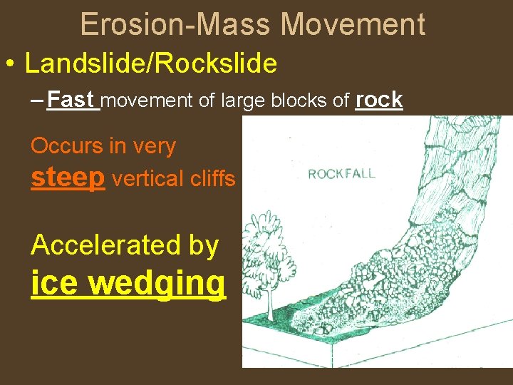 Erosion-Mass Movement • Landslide/Rockslide – Fast movement of large blocks of rock Occurs in