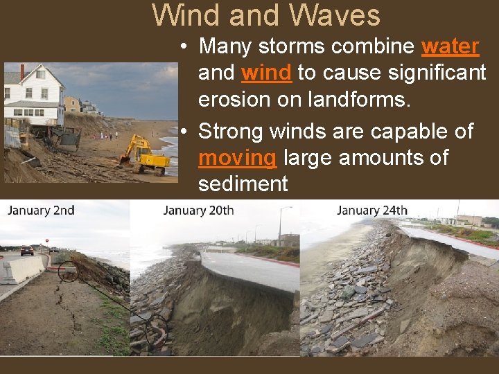 Wind and Waves • Many storms combine water and wind to cause significant erosion