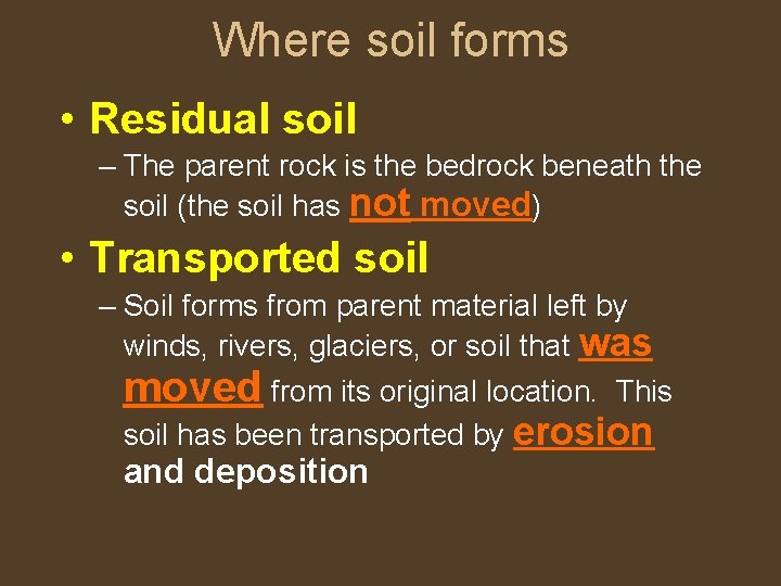 Where soil forms • Residual soil – The parent rock is the bedrock beneath
