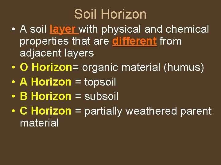 Soil Horizon • A soil layer with physical and chemical properties that are different