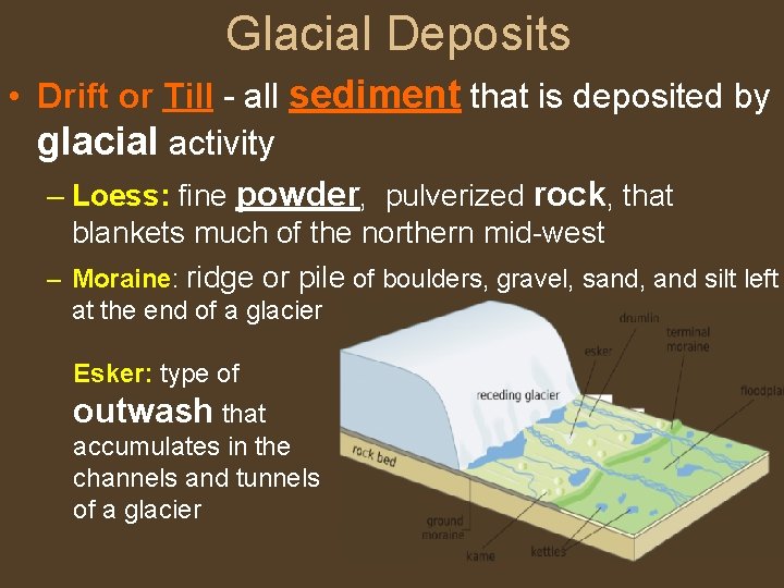 Glacial Deposits • Drift or Till - all sediment that is deposited by glacial