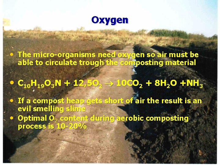 Oxygen • The micro-organisms need oxygen so air must be able to circulate trough