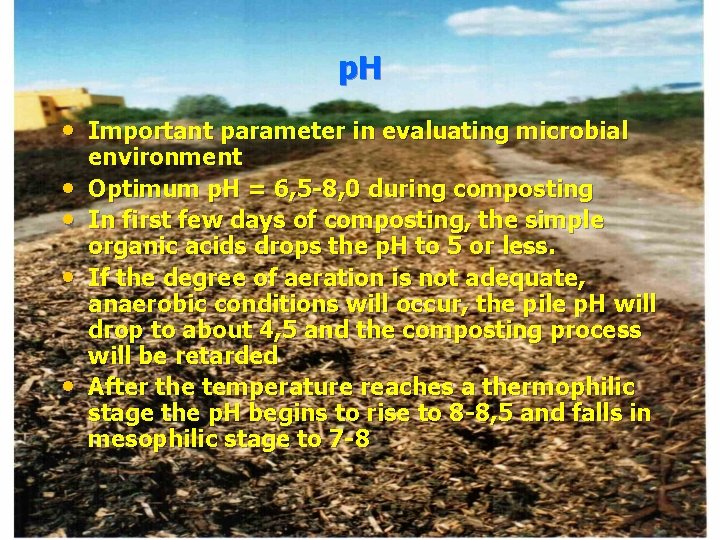 p. H • Important parameter in evaluating microbial • • environment Optimum p. H