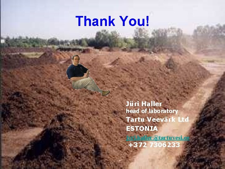 Thank You! Jüri Haller head of laboratory Tartu Veevärk Ltd ESTONIA jyri. haller@tartuvesi. ee