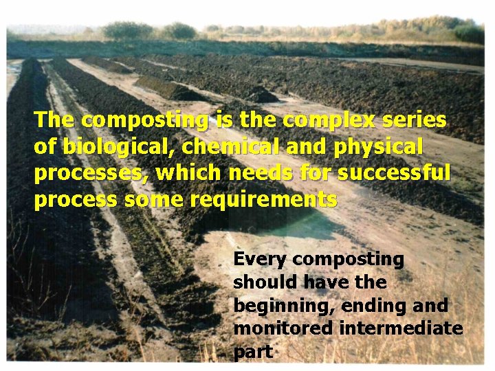 The composting is the complex series of biological, chemical and physical processes, which needs